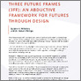 [thumbnail of THREE FUTURE FRAMES (3FF): AN ABDUCTIVE FRAMEWORK FOR FUTURES THROUGH DESIGN]